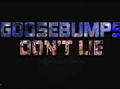 Goosebumps Don't Lie 