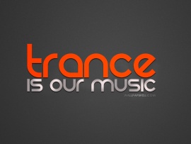 Trance Is Our Music (click to view)