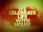 We Celebrate Life With House